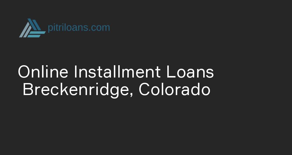 Online Installment Loans in Breckenridge, Colorado