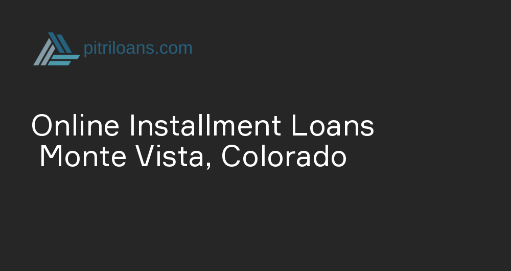 Online Installment Loans in Monte Vista, Colorado