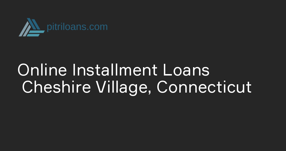 Online Installment Loans in Cheshire Village, Connecticut