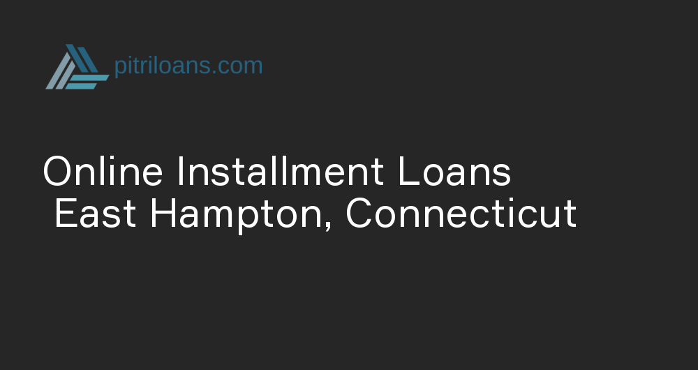 Online Installment Loans in East Hampton, Connecticut