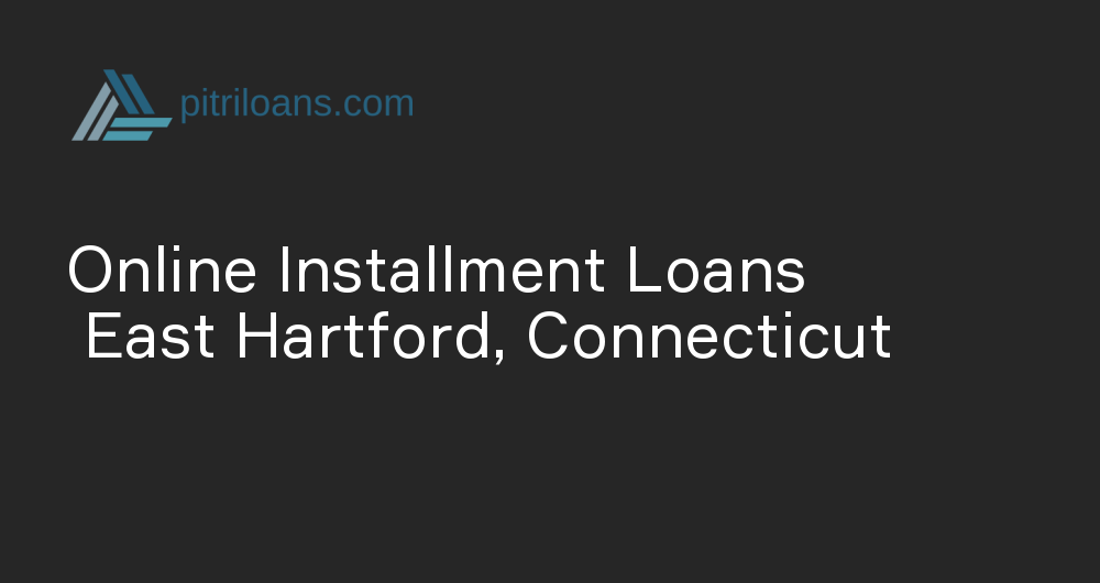 Online Installment Loans in East Hartford, Connecticut