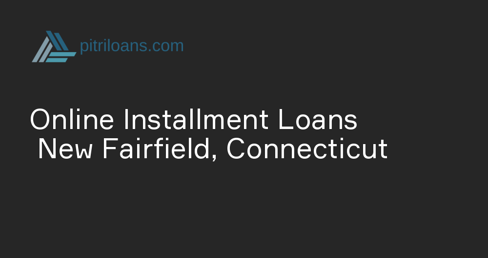 Online Installment Loans in New Fairfield, Connecticut