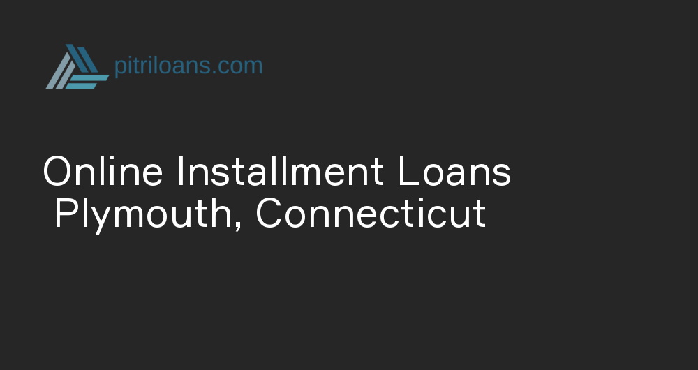 Online Installment Loans in Plymouth, Connecticut