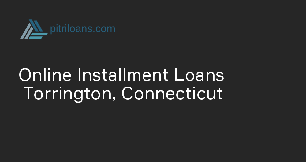 Online Installment Loans in Torrington, Connecticut