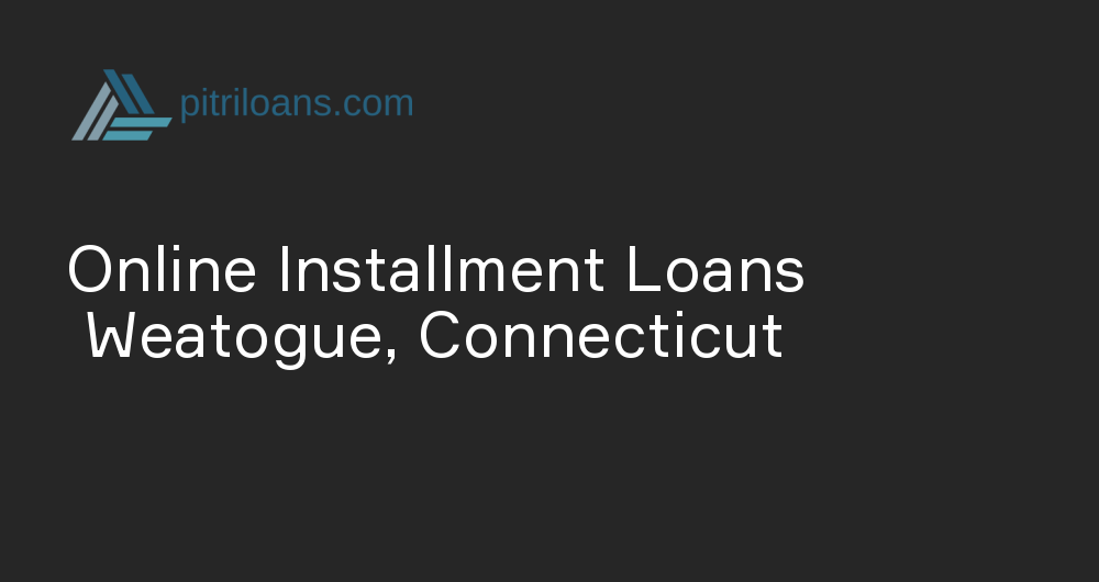 Online Installment Loans in Weatogue, Connecticut