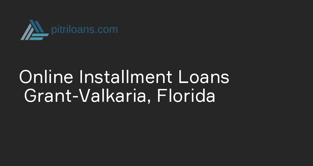 Online Installment Loans in Grant-Valkaria, Florida