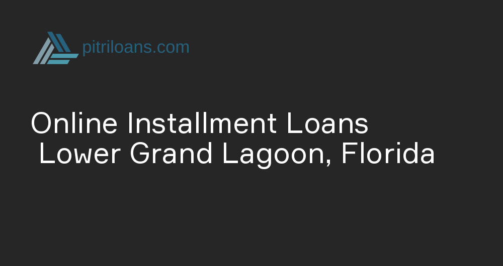 Online Installment Loans in Lower Grand Lagoon, Florida