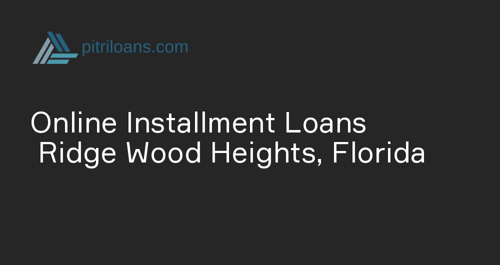 Online Installment Loans in Ridge Wood Heights, Florida