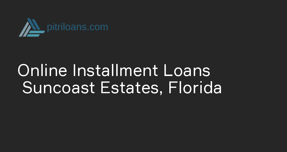 Online Installment Loans in Suncoast Estates, Florida