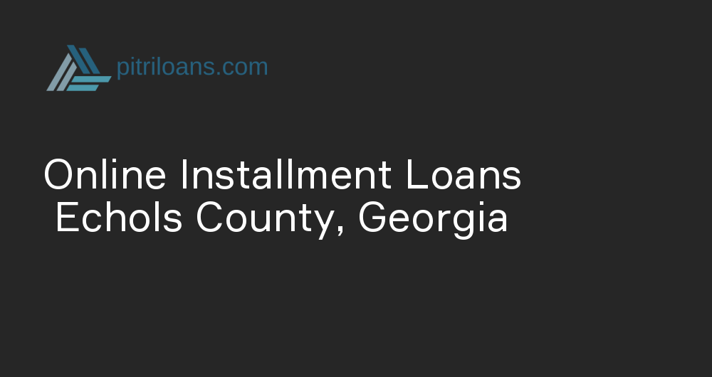 Online Installment Loans in Echols County, Georgia