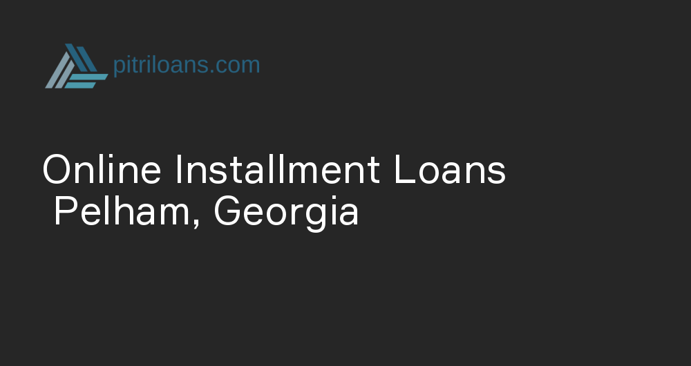 Online Installment Loans in Pelham, Georgia