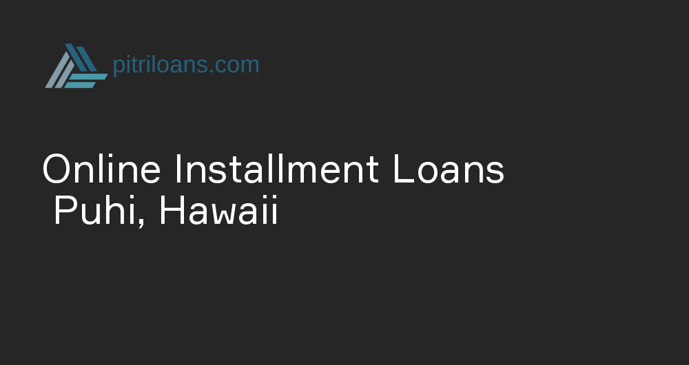 Online Installment Loans in Puhi, Hawaii