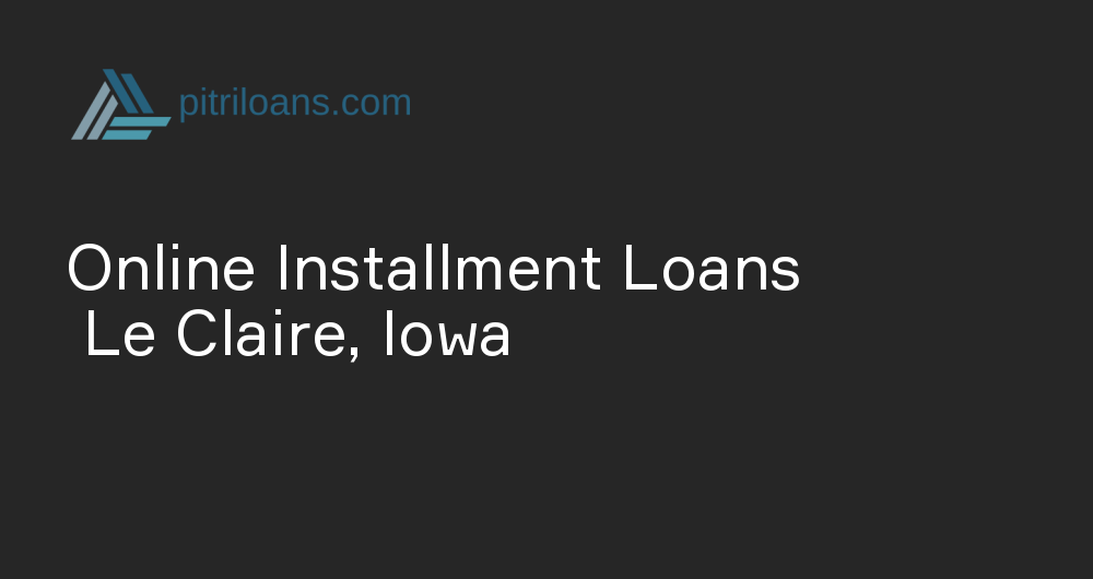 Online Installment Loans in Le Claire, Iowa