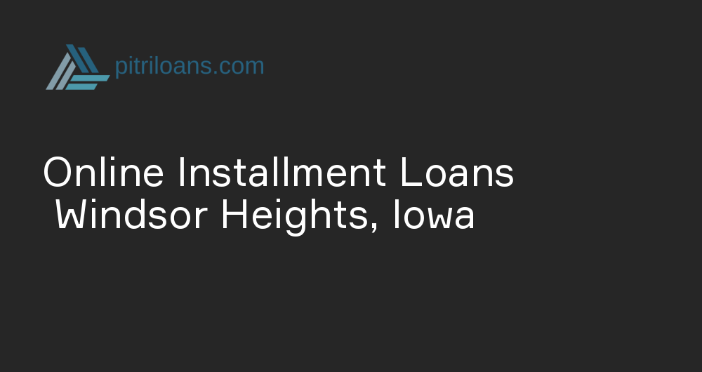 Online Installment Loans in Windsor Heights, Iowa