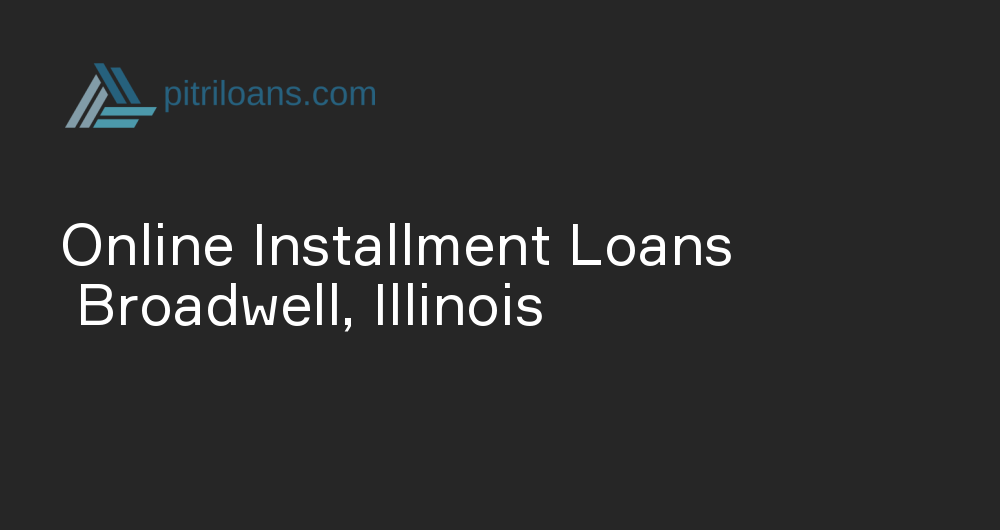 Online Installment Loans in Broadwell, Illinois