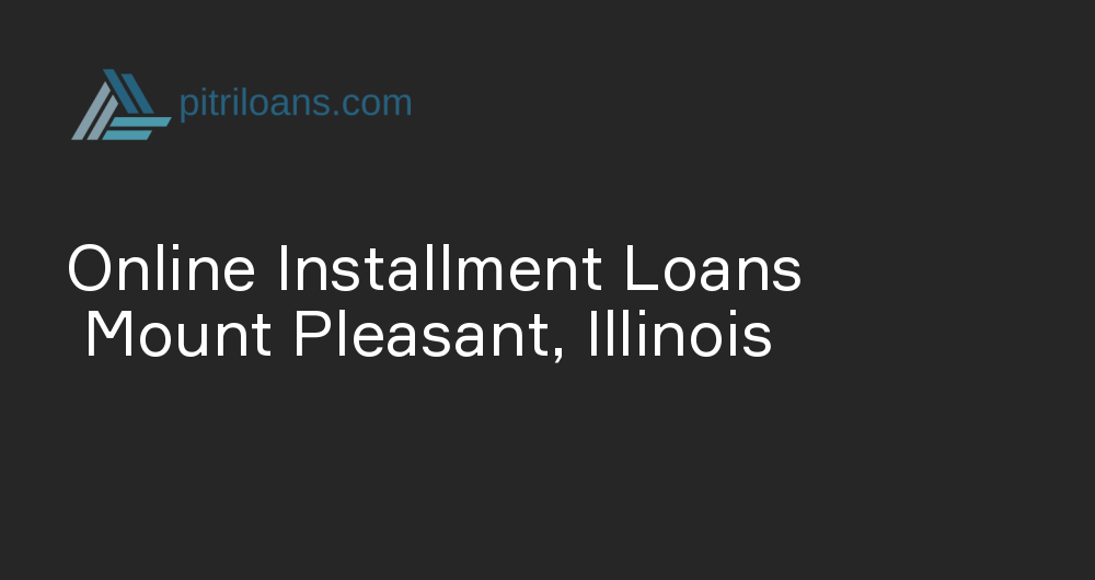 Online Installment Loans in Mount Pleasant, Illinois