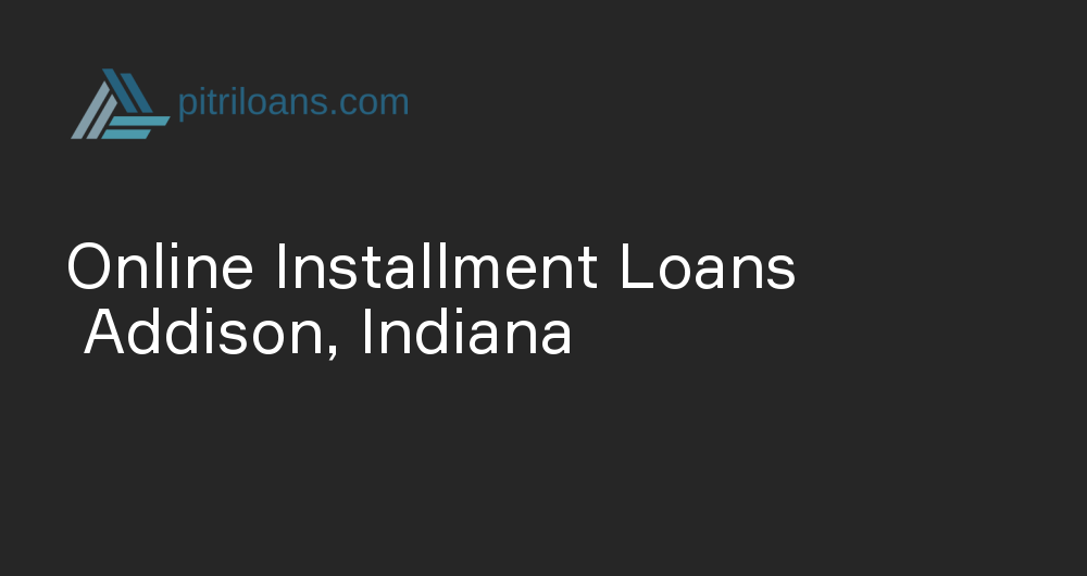 Online Installment Loans in Addison, Indiana