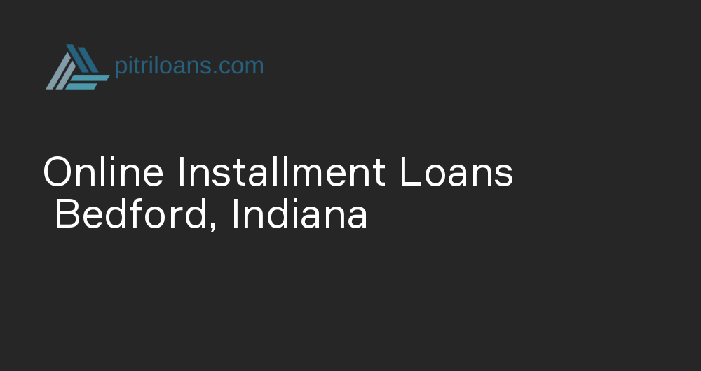 Online Installment Loans in Bedford, Indiana