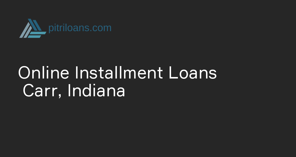 Online Installment Loans in Carr, Indiana