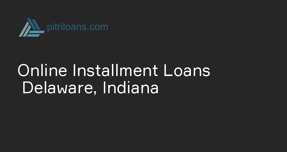 Online Installment Loans in Delaware, Indiana