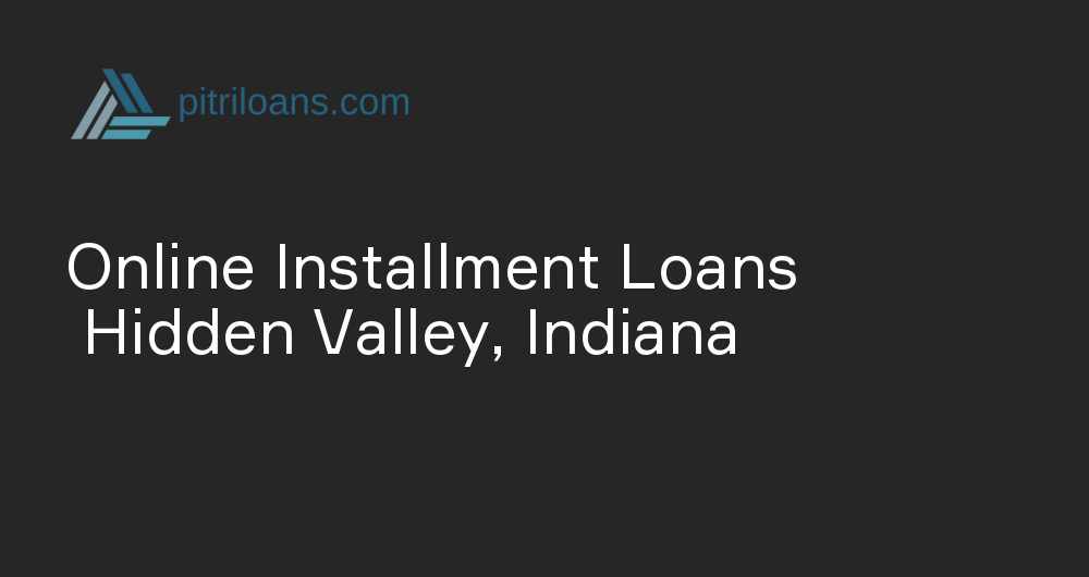 Online Installment Loans in Hidden Valley, Indiana