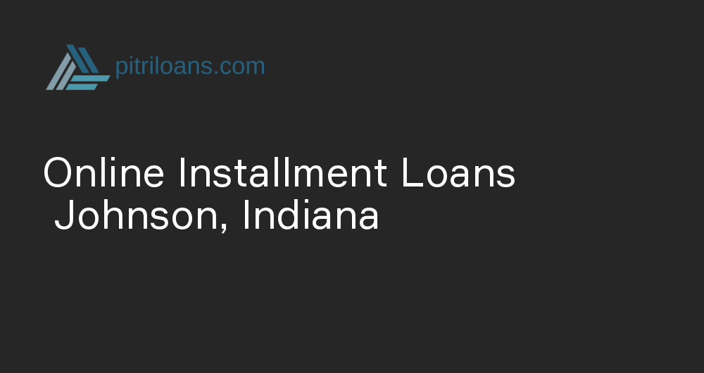 Online Installment Loans in Johnson, Indiana