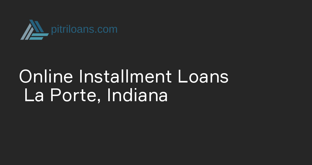 Online Installment Loans in La Porte, Indiana