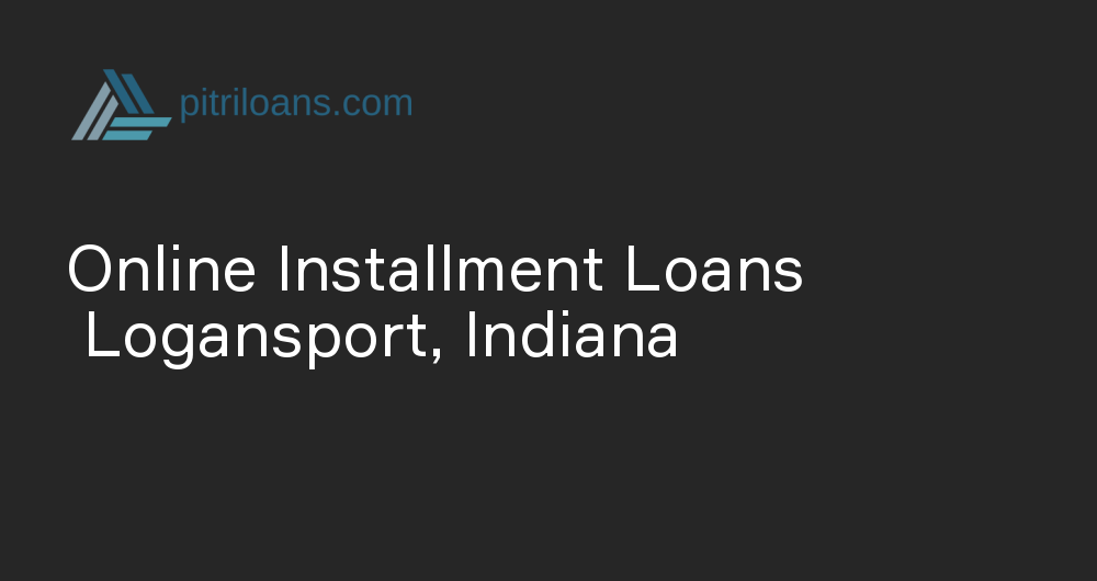 Online Installment Loans in Logansport, Indiana