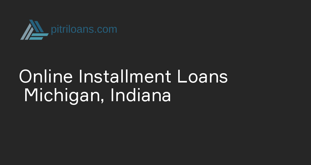 Online Installment Loans in Michigan, Indiana