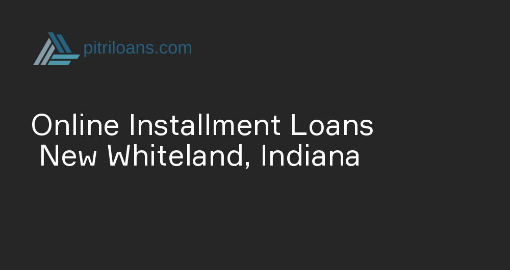 Online Installment Loans in New Whiteland, Indiana