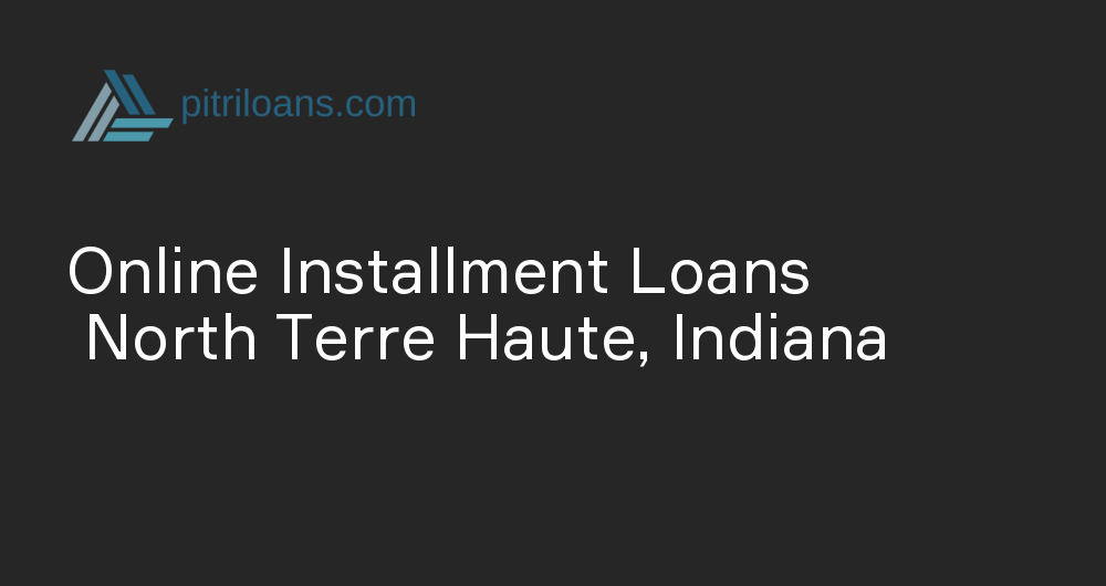 Online Installment Loans in North Terre Haute, Indiana