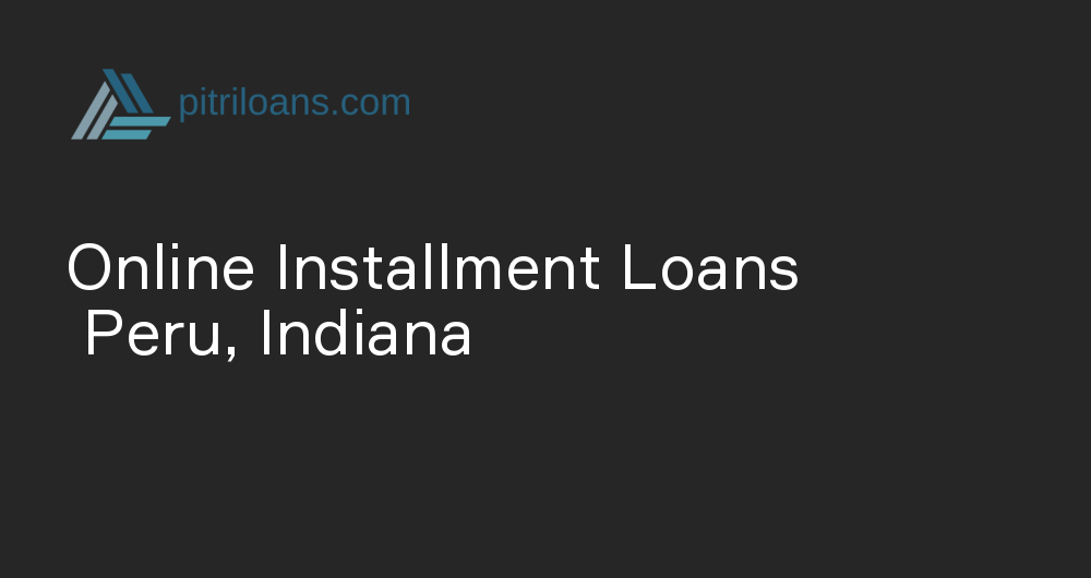 Online Installment Loans in Peru, Indiana