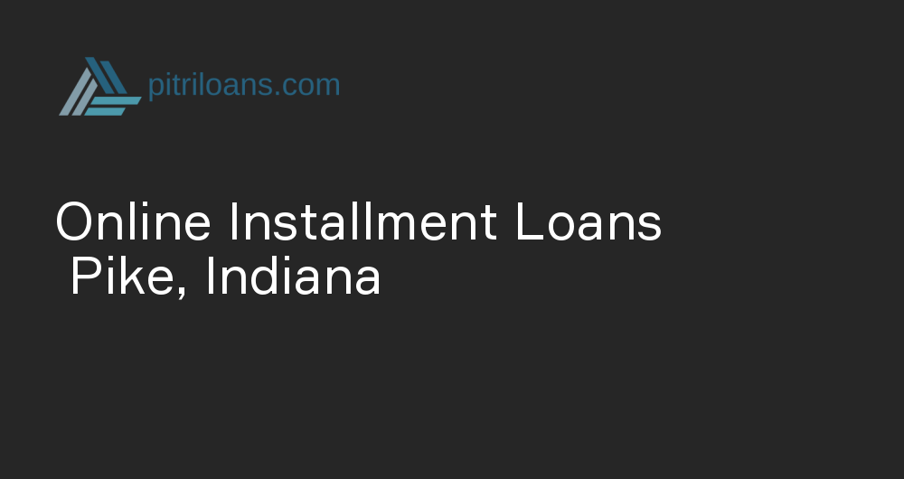 Online Installment Loans in Pike, Indiana
