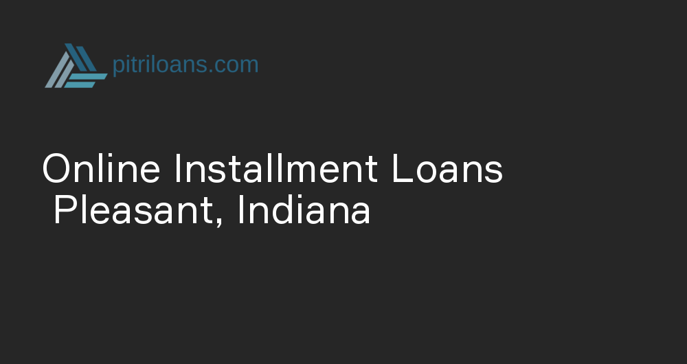 Online Installment Loans in Pleasant, Indiana