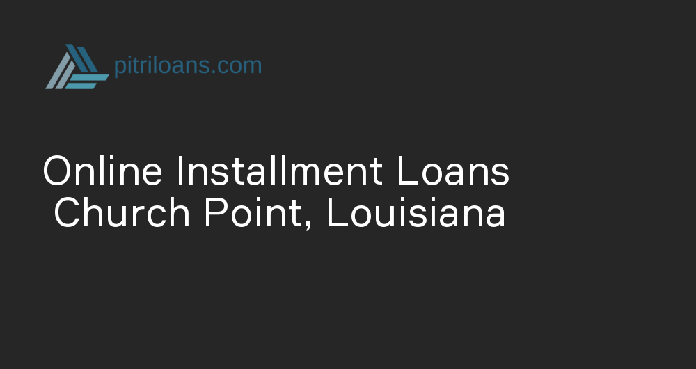 Online Installment Loans in Church Point, Louisiana