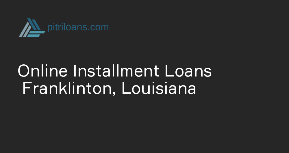 Online Installment Loans in Franklinton, Louisiana