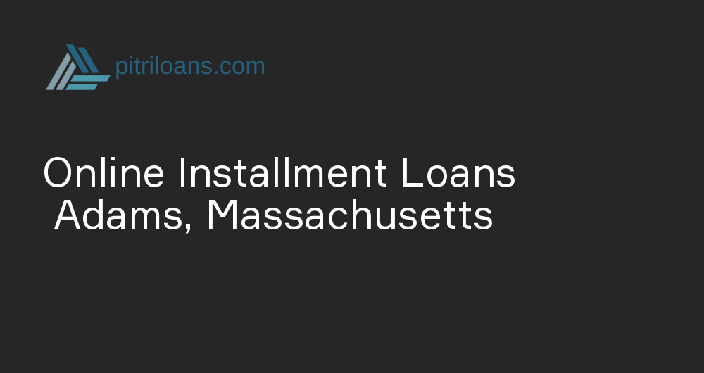 Online Installment Loans in Adams, Massachusetts