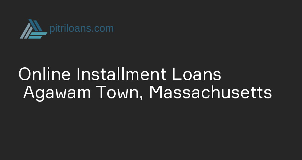 Online Installment Loans in Agawam Town, Massachusetts