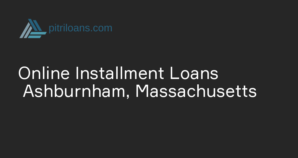 Online Installment Loans in Ashburnham, Massachusetts