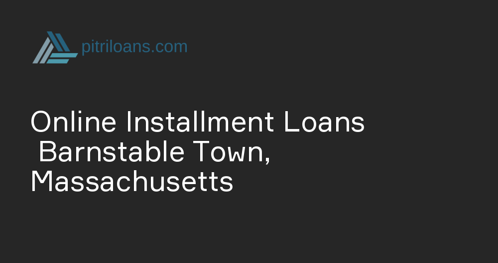 Online Installment Loans in Barnstable Town, Massachusetts