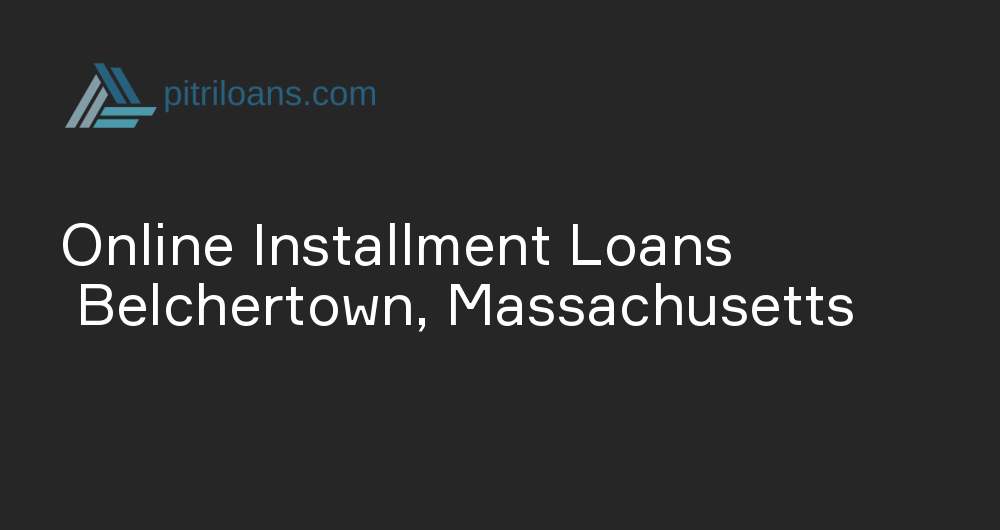 Online Installment Loans in Belchertown, Massachusetts