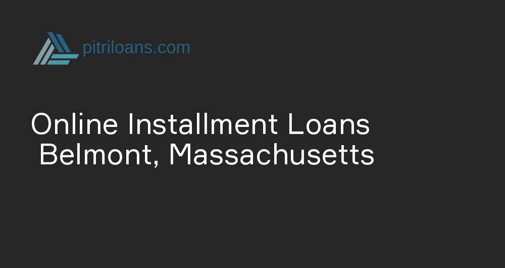 Online Installment Loans in Belmont, Massachusetts