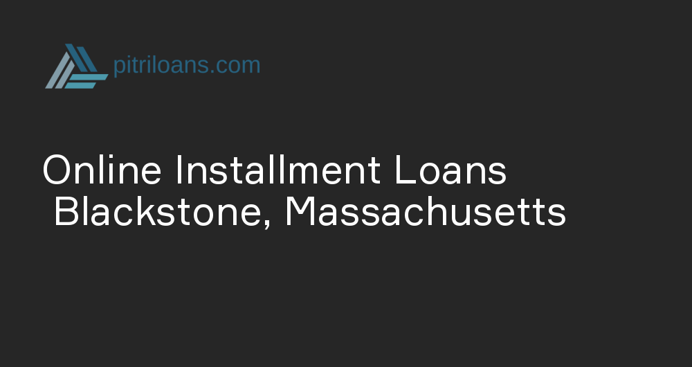 Online Installment Loans in Blackstone, Massachusetts