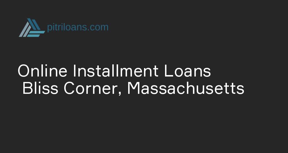 Online Installment Loans in Bliss Corner, Massachusetts