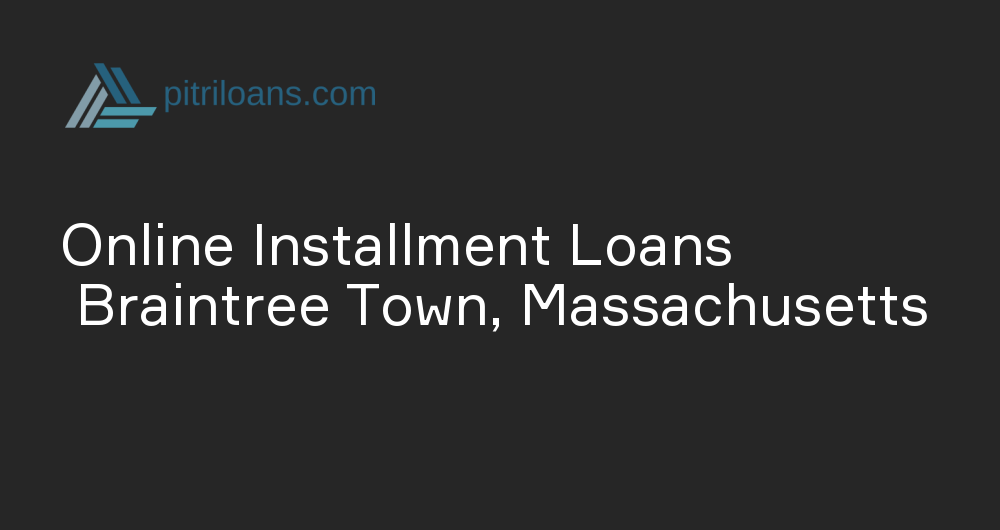 Online Installment Loans in Braintree Town, Massachusetts