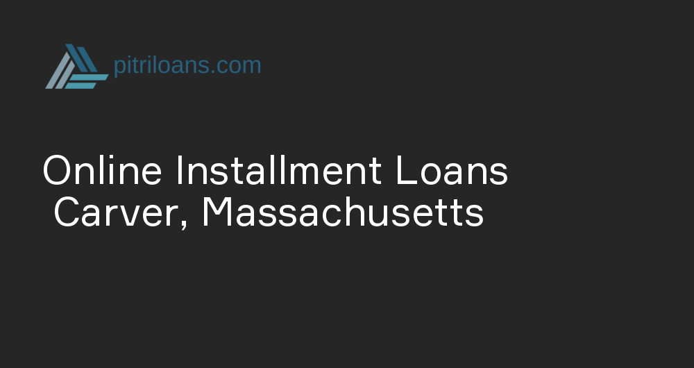 Online Installment Loans in Carver, Massachusetts