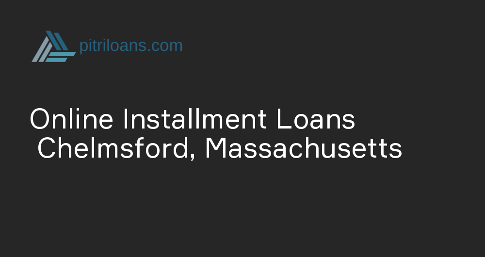 Online Installment Loans in Chelmsford, Massachusetts