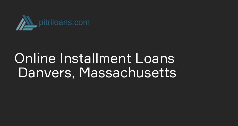 Online Installment Loans in Danvers, Massachusetts