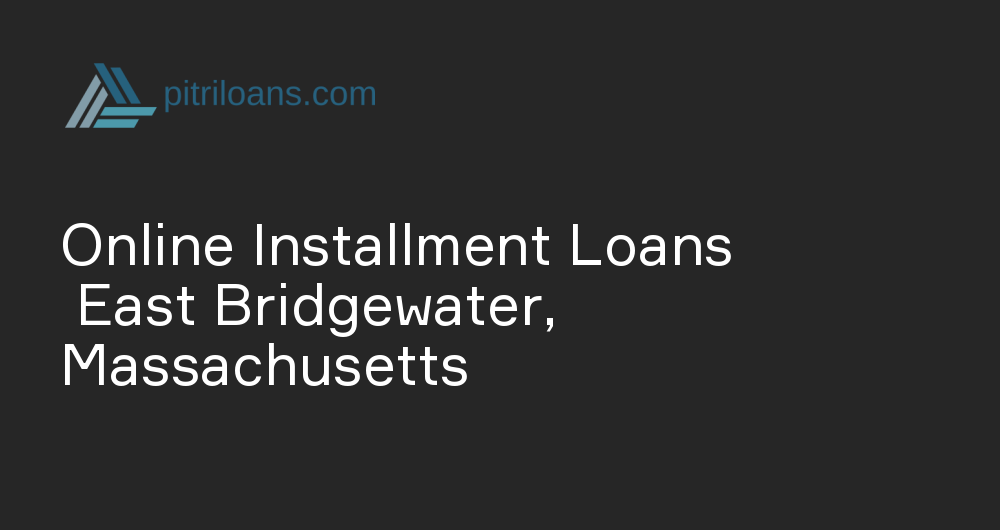 Online Installment Loans in East Bridgewater, Massachusetts