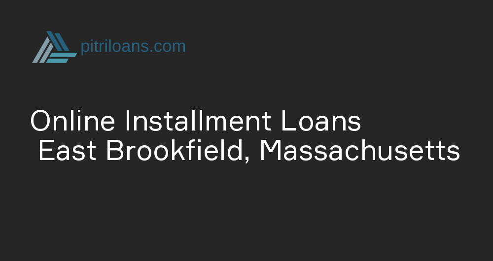 Online Installment Loans in East Brookfield, Massachusetts